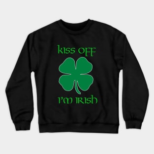 Kiss off, I'm Irish Crewneck Sweatshirt